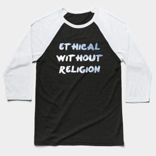 Ethical Without Religion Baseball T-Shirt